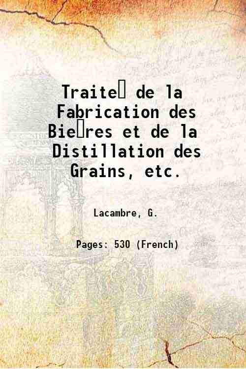 Traite? de la Fabrication des Bie?res et de la Distillation …