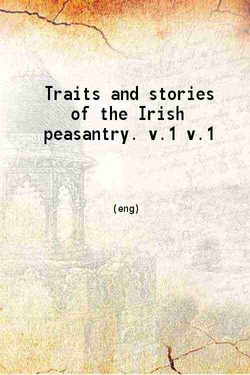 Traits and stories of the Irish peasantry Volume 1 1834