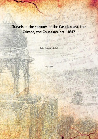 Travels in the steppes of the Caspian sea, the Crimea, …