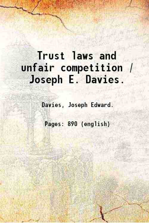 Trust laws and unfair competition / Joseph E. Davies. 1916