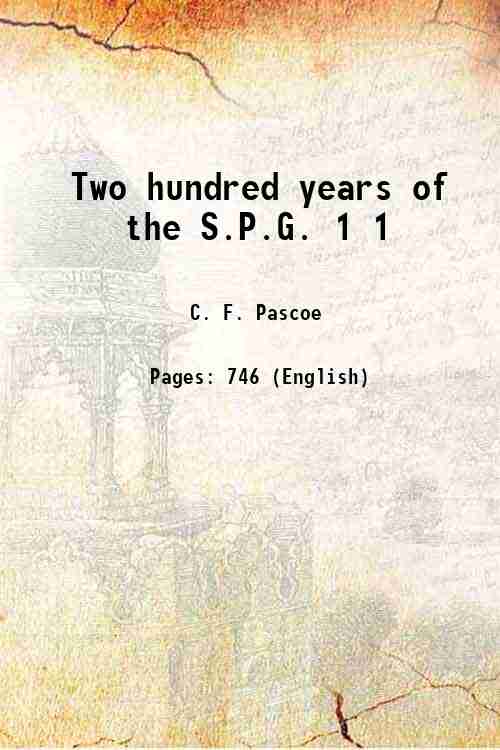 Two hundred years of the S.P.G. Volume 1 1901