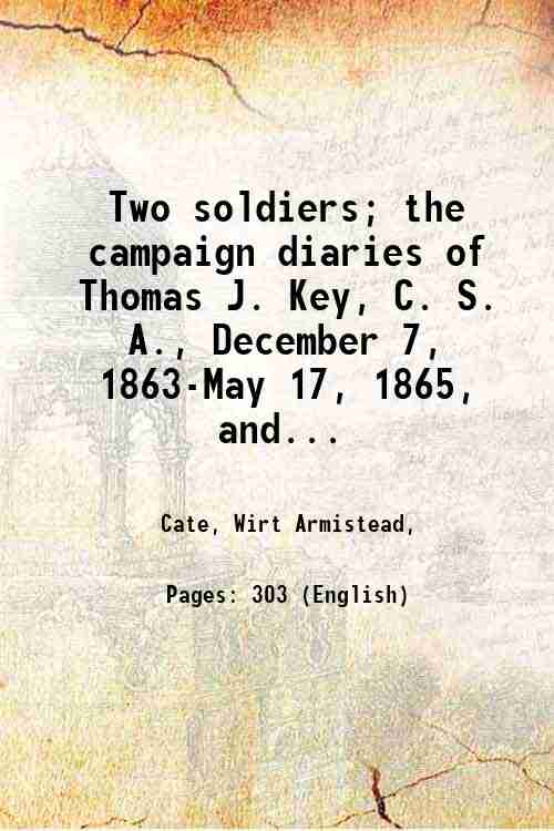Two soldiers; the campaign diaries of Thomas J. Key, C. …