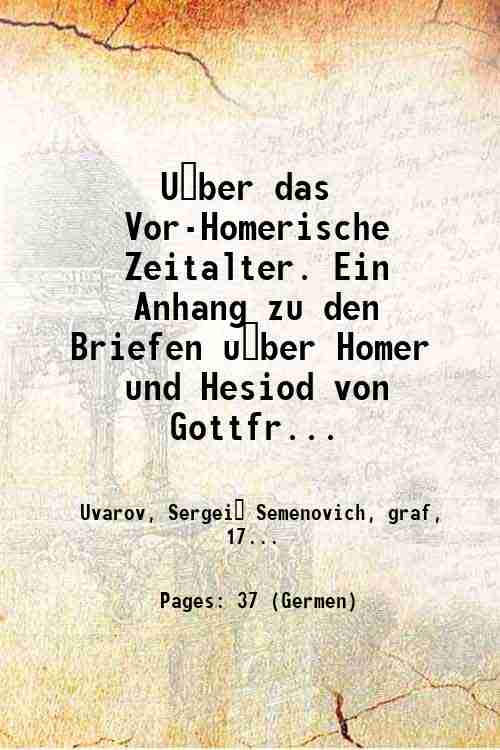 U?ber das Vor-Homerische Zeitalter. Ein Anhang zu den Briefen u?ber …