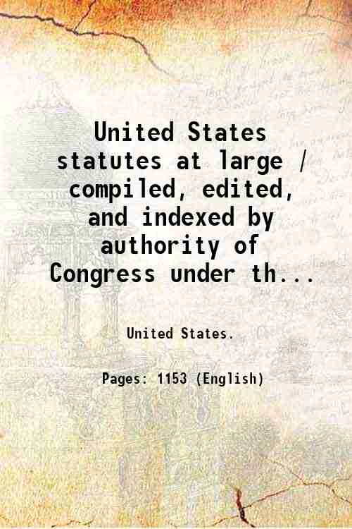 United States statutes at large / compiled, edited, and indexed …