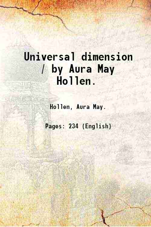 Universal dimension / by Aura May Hollen. 1931