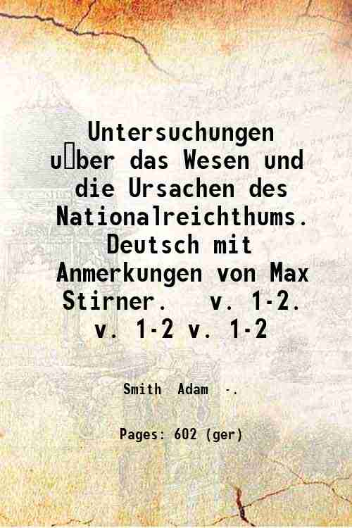 Untersuchungen u?ber das Wesen und die Ursachen des Nationalreichthums. Deutsch …