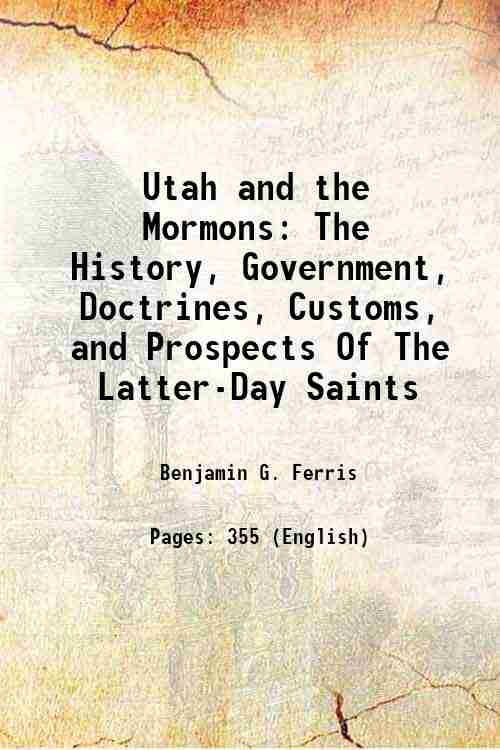 Utah and the Mormons The History, Government, Doctrines, Customs, and …