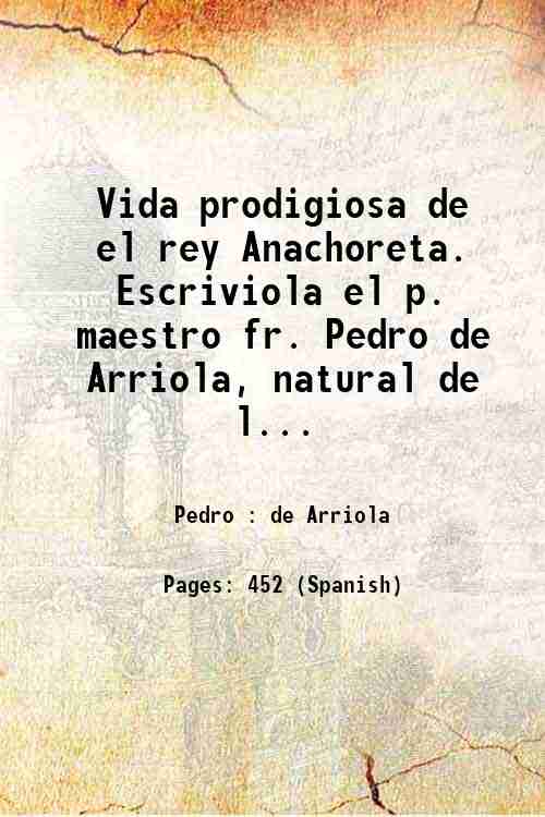 Vida prodigiosa de el rey Anachoreta. Escriviola el p. maestro …