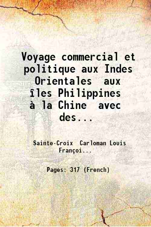 Voyage commercial et politique aux Indes Orientales aux Óles Philippines …