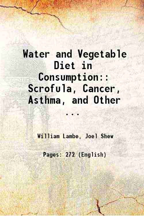 Water and Vegetable Diet in Consumption: Scrofula, Cancer, Asthma, and …