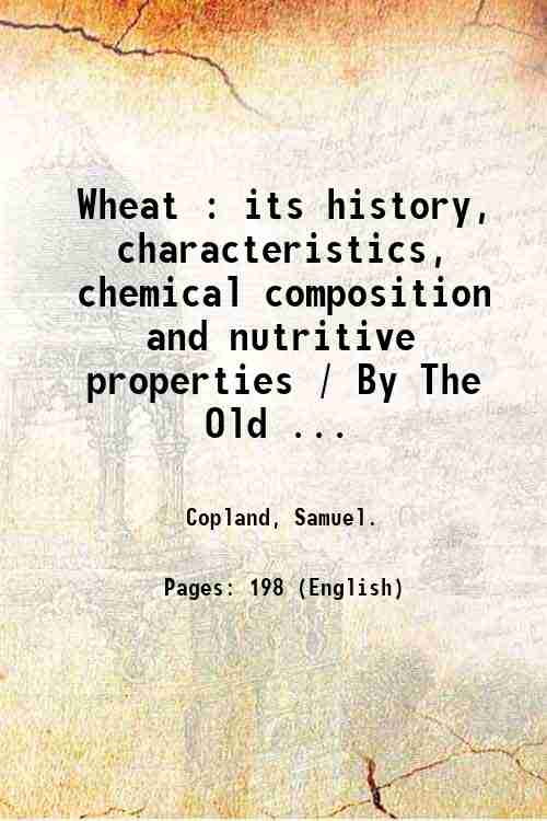 Wheat : its history, characteristics, chemical composition and nutritive properties …