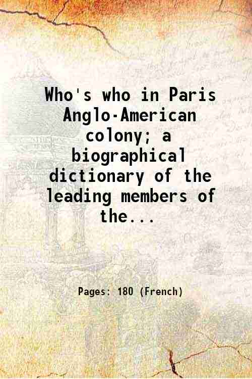 Who's who in Paris Anglo-American colony; a biographical dictionary of …