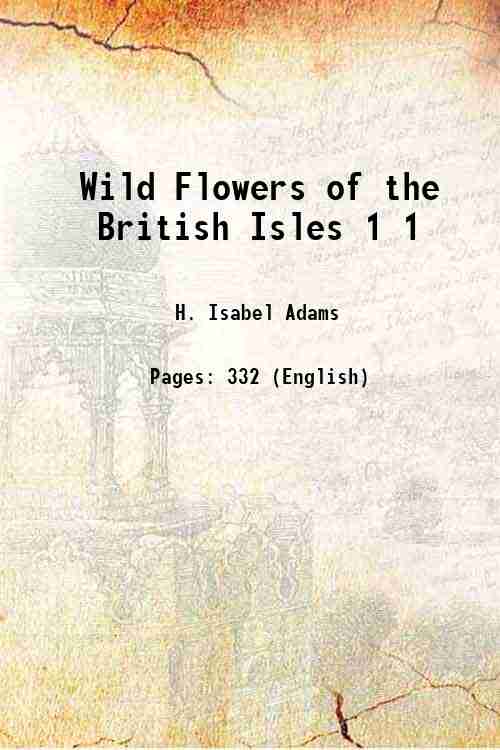 Wild Flowers of the British Isles Volume 1 1907