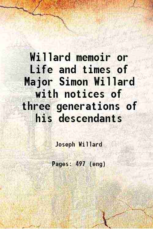 Willard memoir; or, Life and times of Major Simon Willard; …