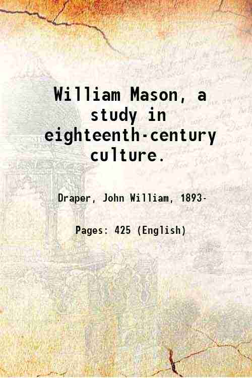 William Mason, a study in eighteenth-century culture. 1924