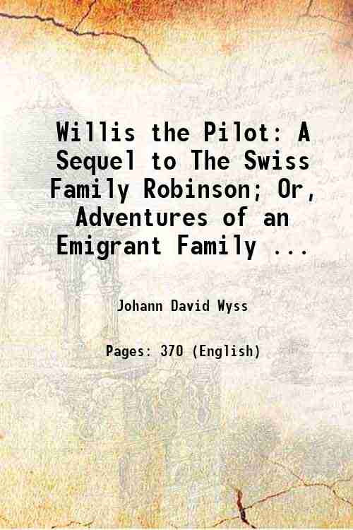 Willis the Pilot: A Sequel to The Swiss Family Robinson; …
