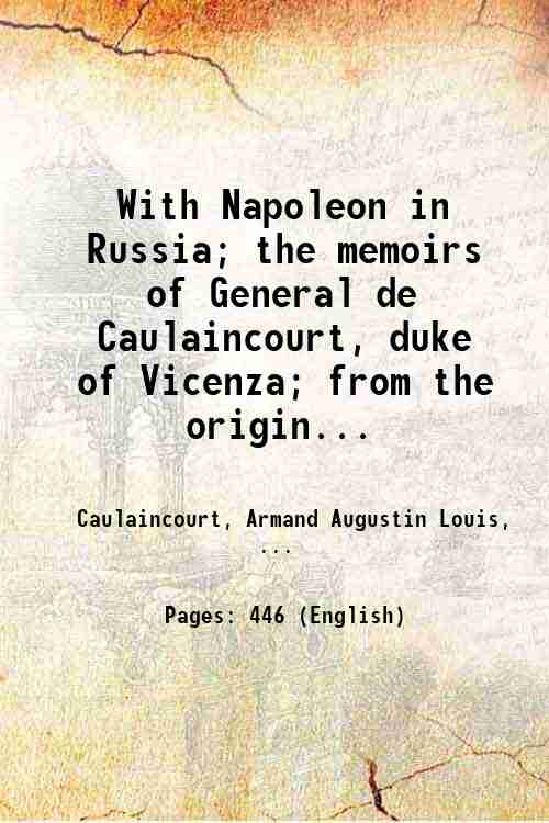 With Napoleon in Russia; the memoirs of General de Caulaincourt, …