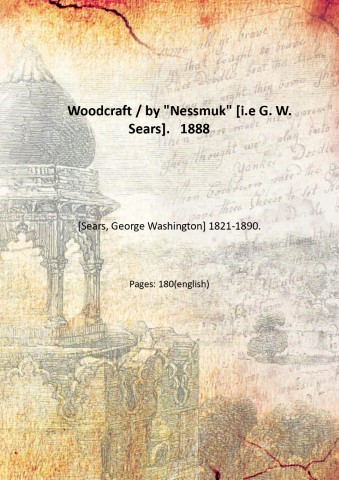 Woodcraft / by "Nessmuk" [i.e G. W. Sears]. 1888