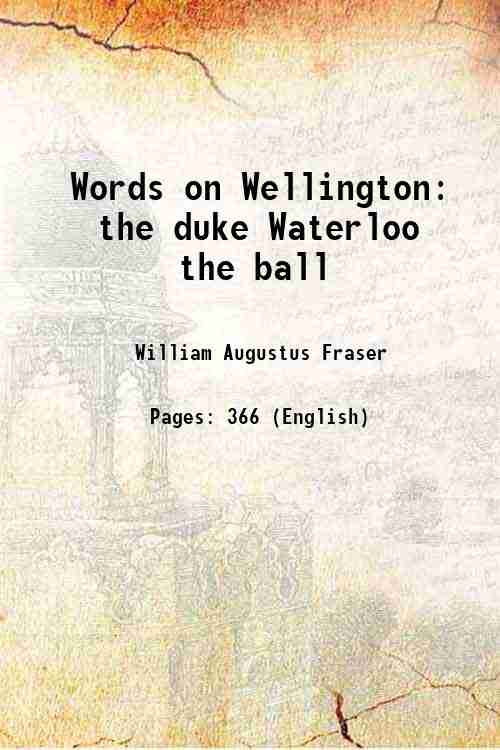 Words on Wellington the duke Waterloo the ball 1902