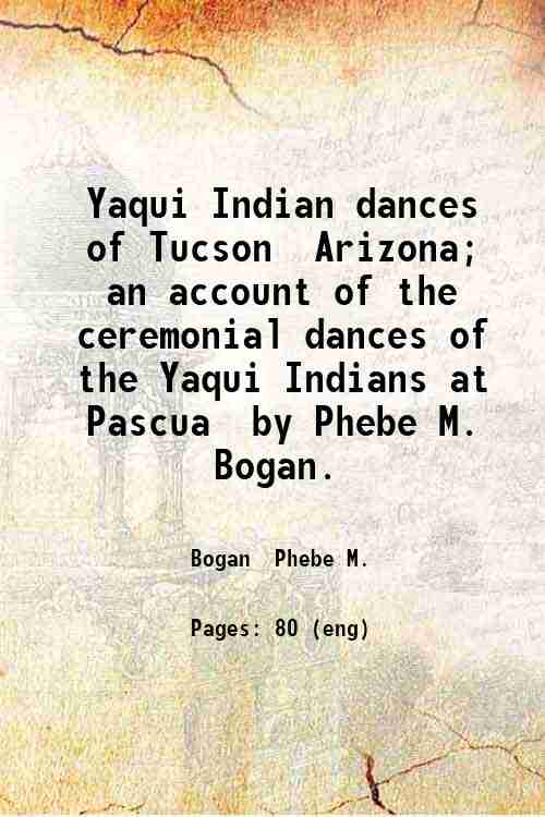 Yaqui Indian dances of Tucson, Arizona; an account of the …