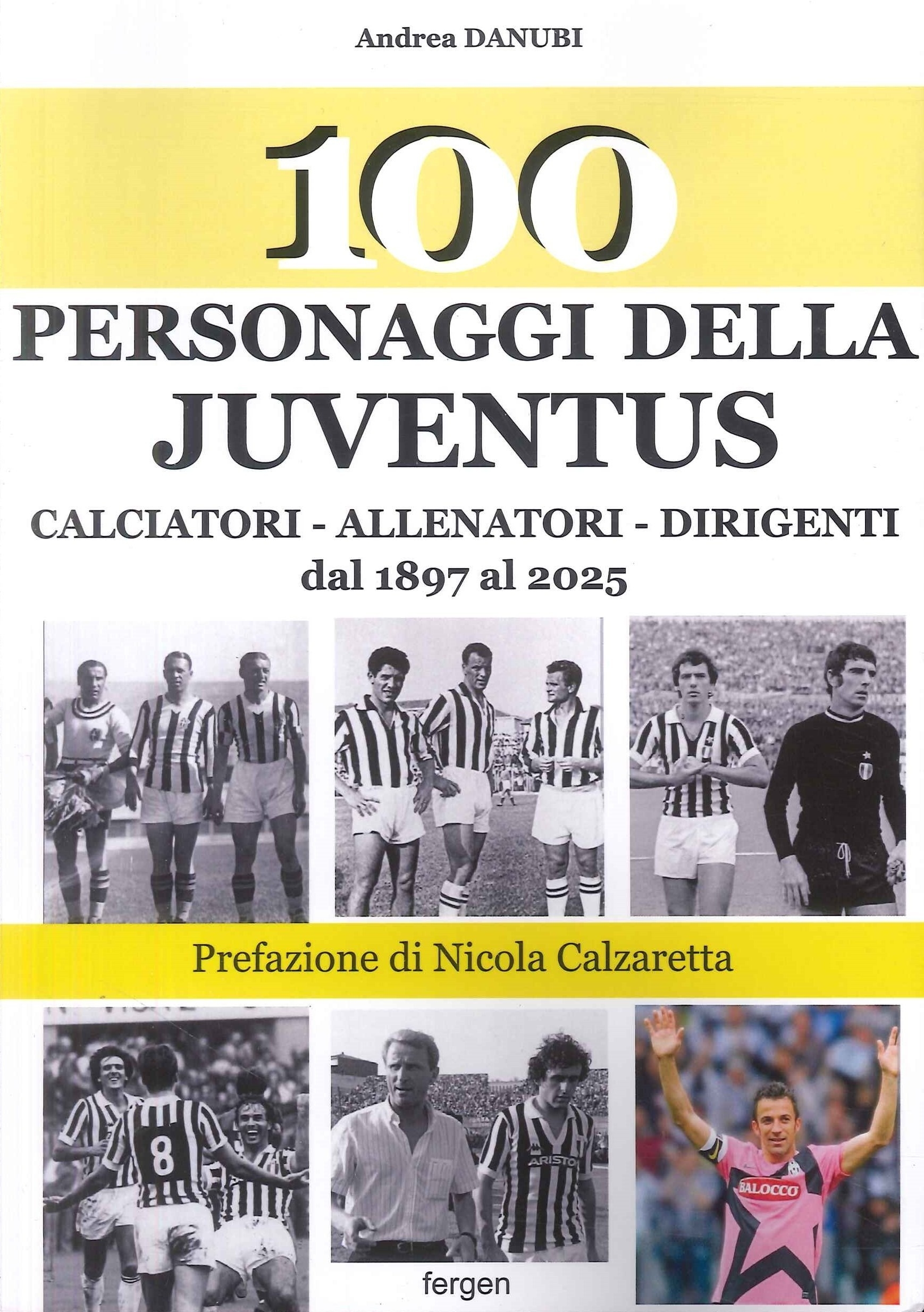 100 Personaggi della Juventus. Calciatori - Allenatori - Dirigenti dal …