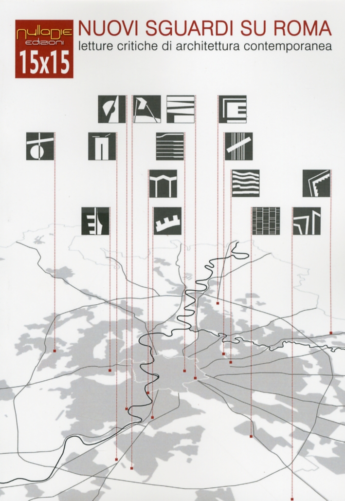 15x15 Nuovi Sguardi Su Roma. Letture Critiche di Architettura Contemporanea, …