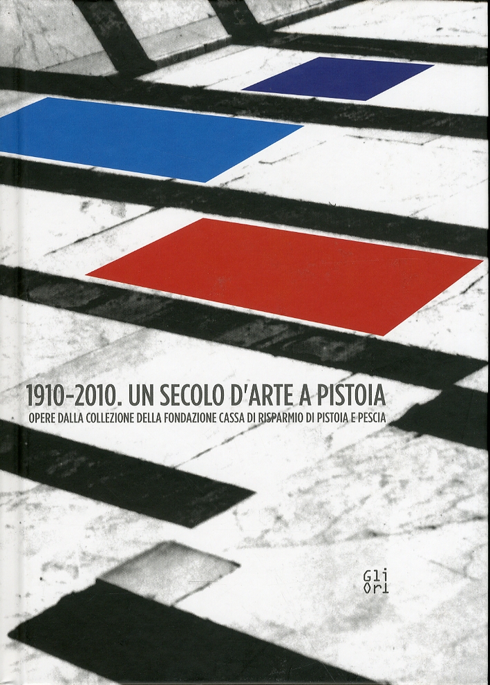 1910-2010. Un Secolo d'Arte a Pistoia. Opere dalla Collezione della …