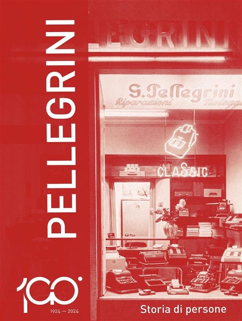 1924-2024 Pellegrini. Storia di persone, Saonara, Casa Editrice Il Prato, …