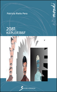 2081. Kepler186f, Roma, Sovera Edizioni, 2014