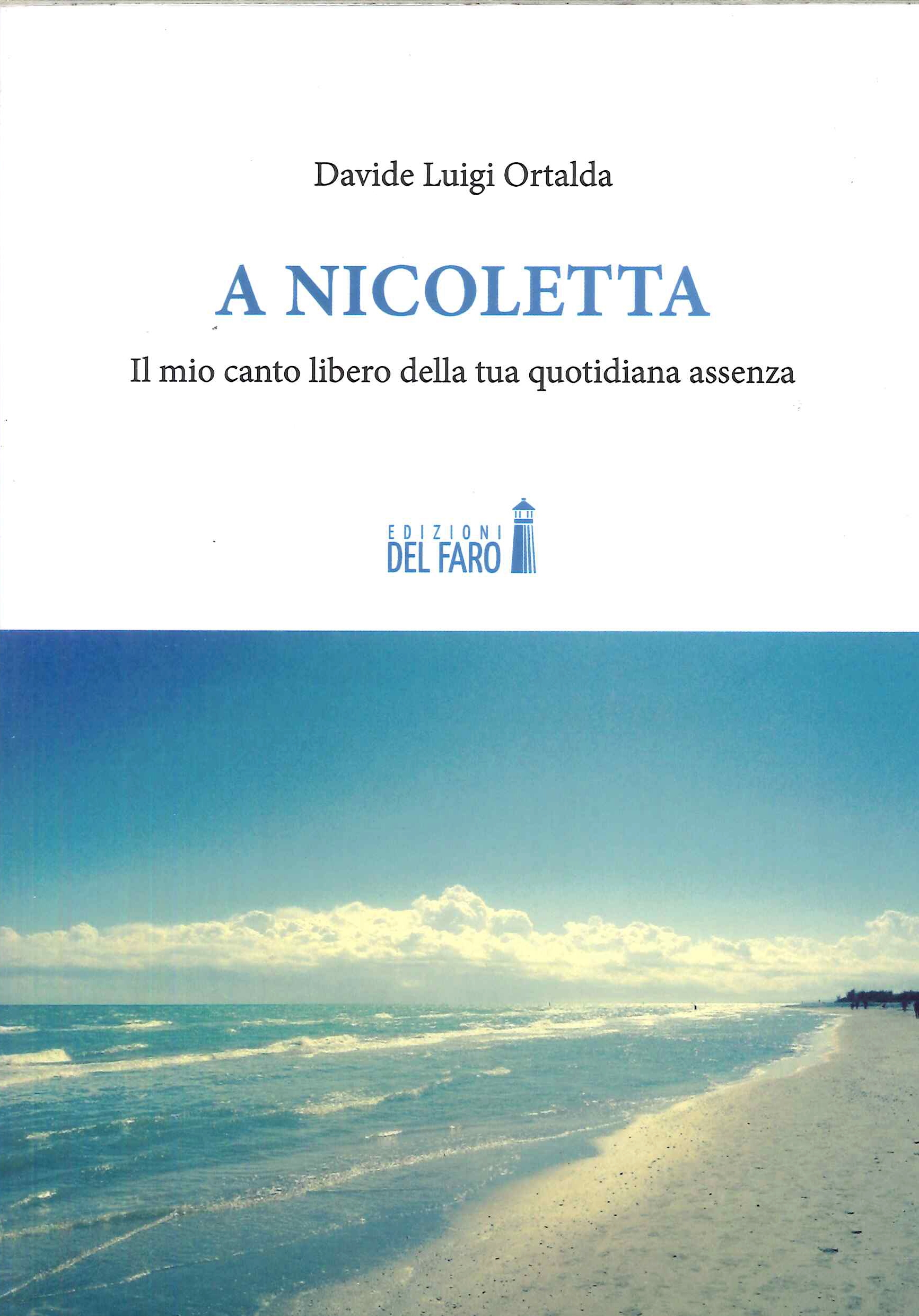 A Nicoletta. Il mio canto libero della tua quotidiana assenza, …