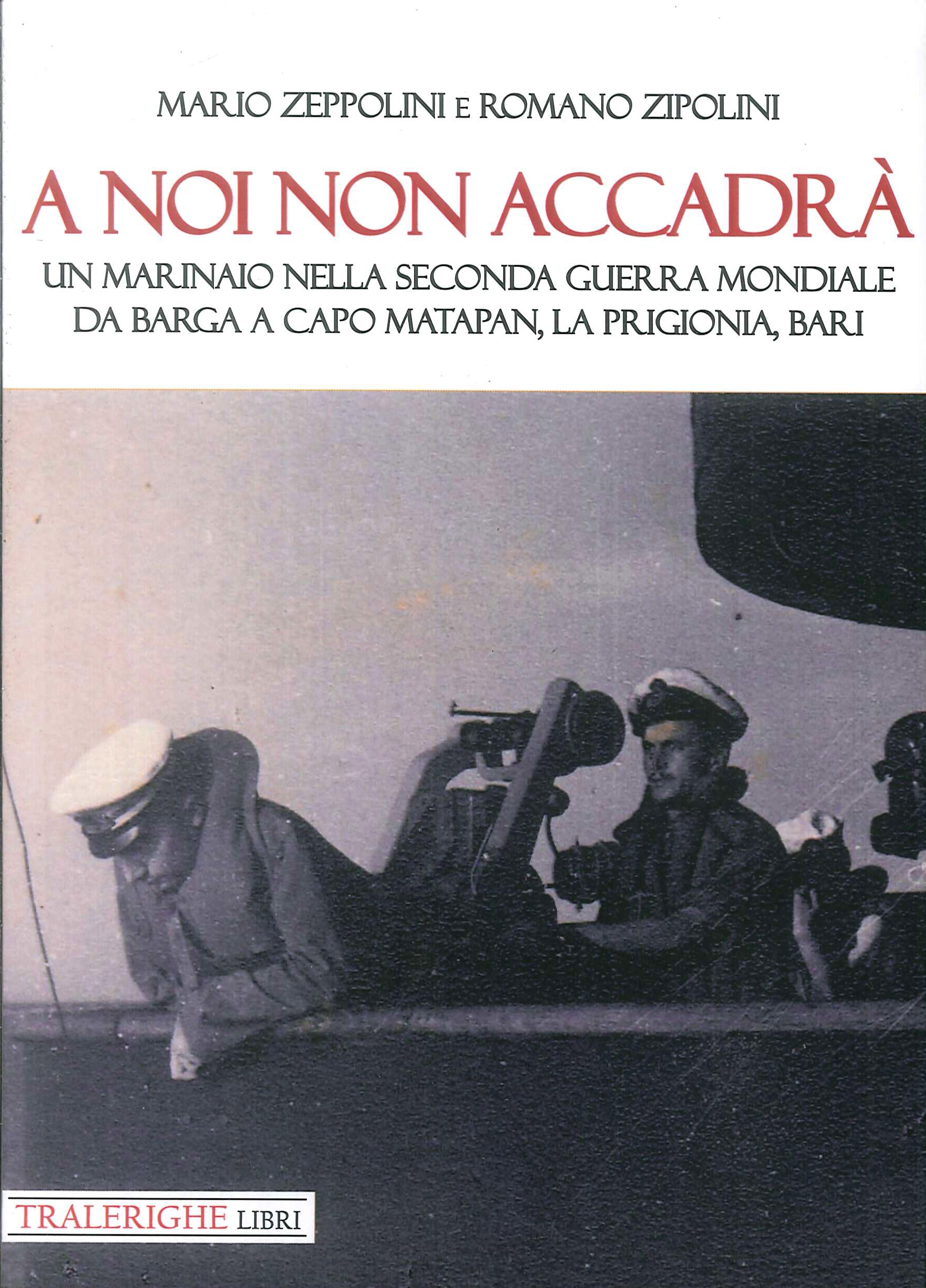 A Noi non Accadrà. Un Marinaio nella Seconda Guerra Mondiale …