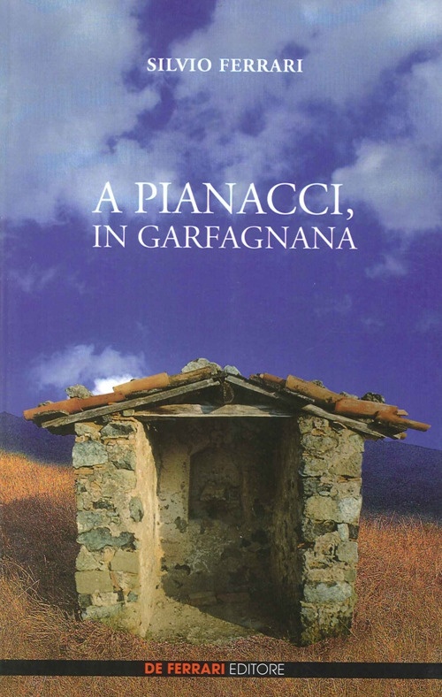 A Pianacci, in Garfagnana, Genova, De Ferrari Editore, 2012