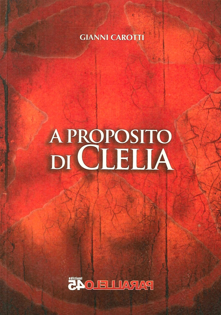 A Proposito di Clelia, Piacenza, Parallelo45 Edizioni, 2014
