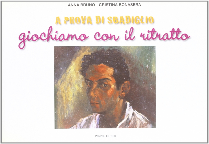 A prova di sbadiglio. Giochiamo con il ritratto, Roma, Palombi …