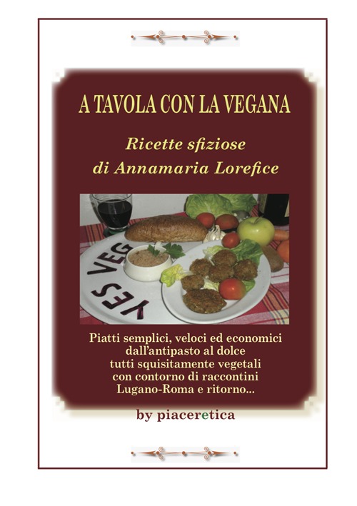 A tavola con la vegana. Ricette sfiziose di Annamaria Lorefice, …