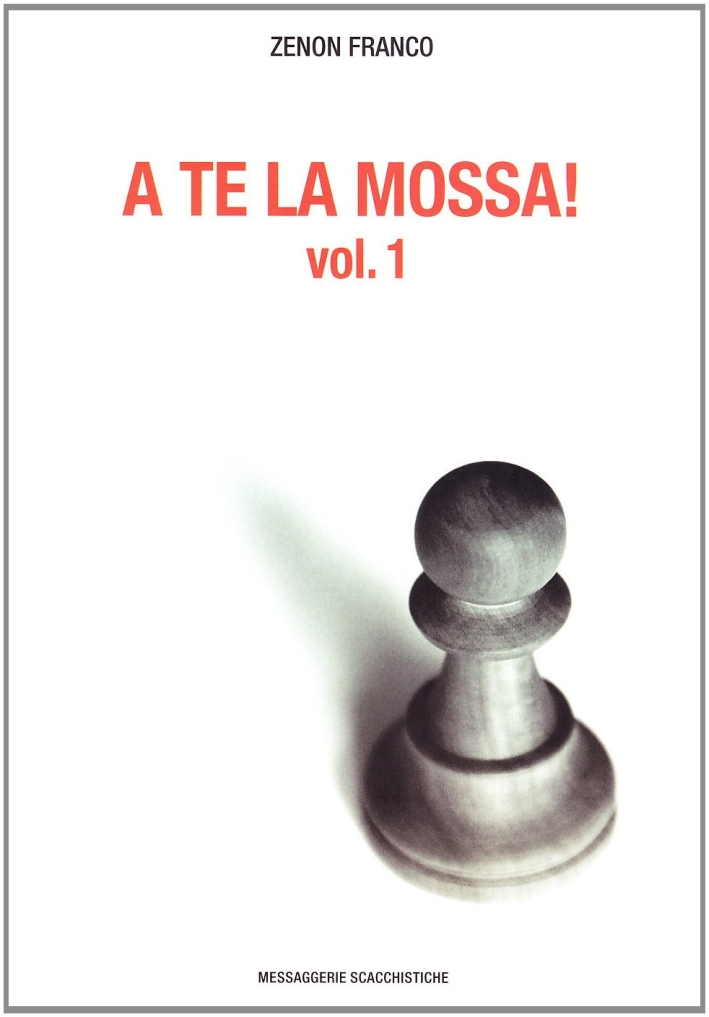 A te la mossa. Vol. 1, Brescia, Messaggerie Scacchistiche, 2008
