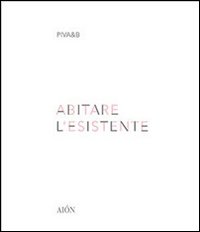 Abitare l'esistente, Firenze, Aiòn Edizioni, 2012