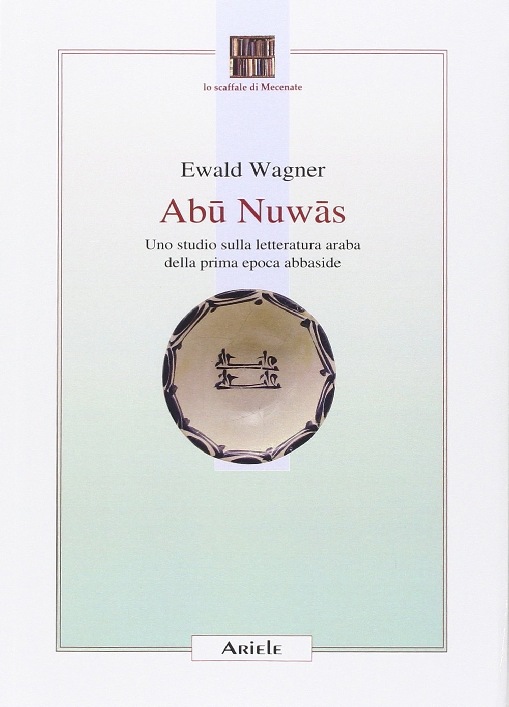 Abu Nuwas. Uno studio sulla letteratura araba della prima epoca …