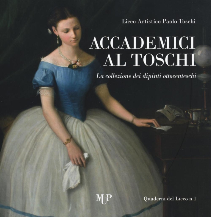 Accademici al Toschi. La Collezione dei Dipinti Ottocenteschi, Parma, Monte …