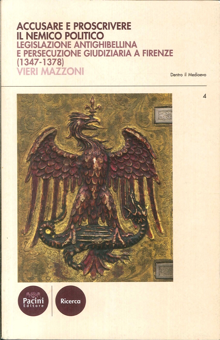 Accusare e Proscrivere il Nemico Politico. Legislazione Antighibellina e Persecuzione …