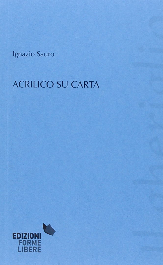Acrilico su carta, Trento, Edizioni Forme Libere, 2015