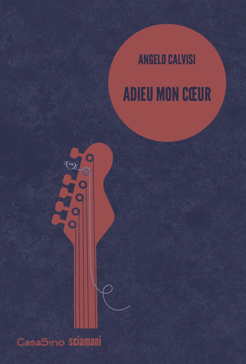 Adieu mon coeur, Lentate sul Seveso, CasaSirio Editore, 2016