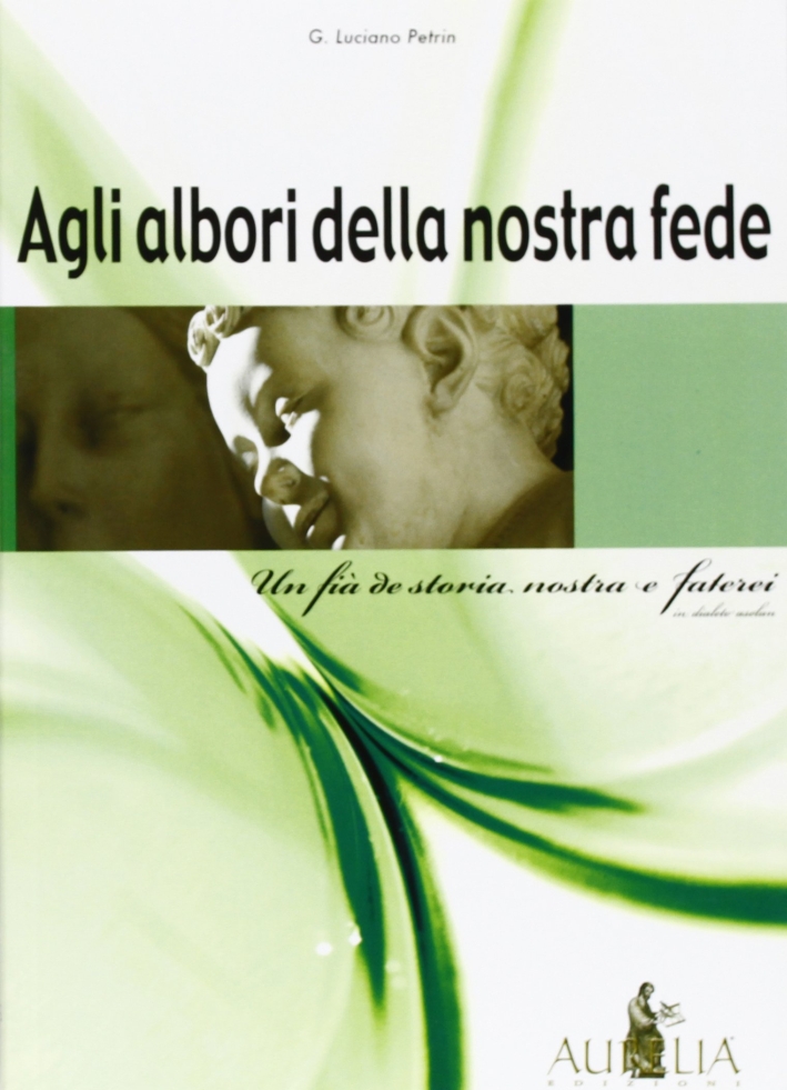 Agli albori della nostra fede, Asolo, Aurelia Edizioni, 2010