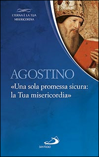 Agostino. «Una sola promessa sicura: la Tua misericordia», Cinisello Balsamo, …