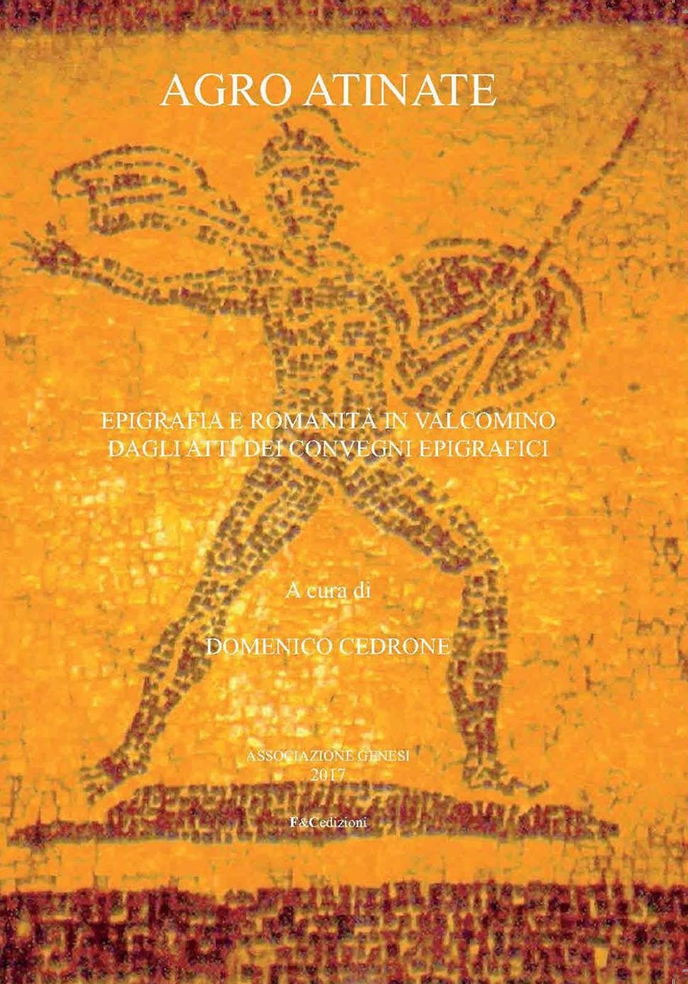 Agro atinate. Epigrafia e romanità in Valcomino dagli atti dei …