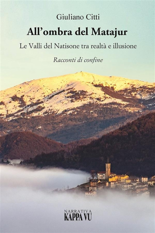 All'ombra del Matajur. le valli del Natisone tra realtà e …