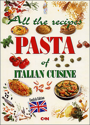 All the Recipes. Pasta of Italian Cuisine, Firenze, Legenda, 2001