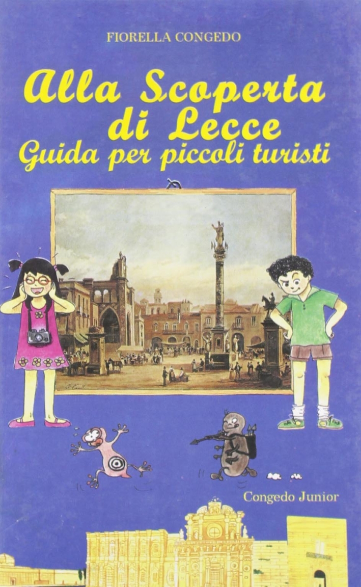 Alla scoperta di Lecce. Guida per piccoli turisti