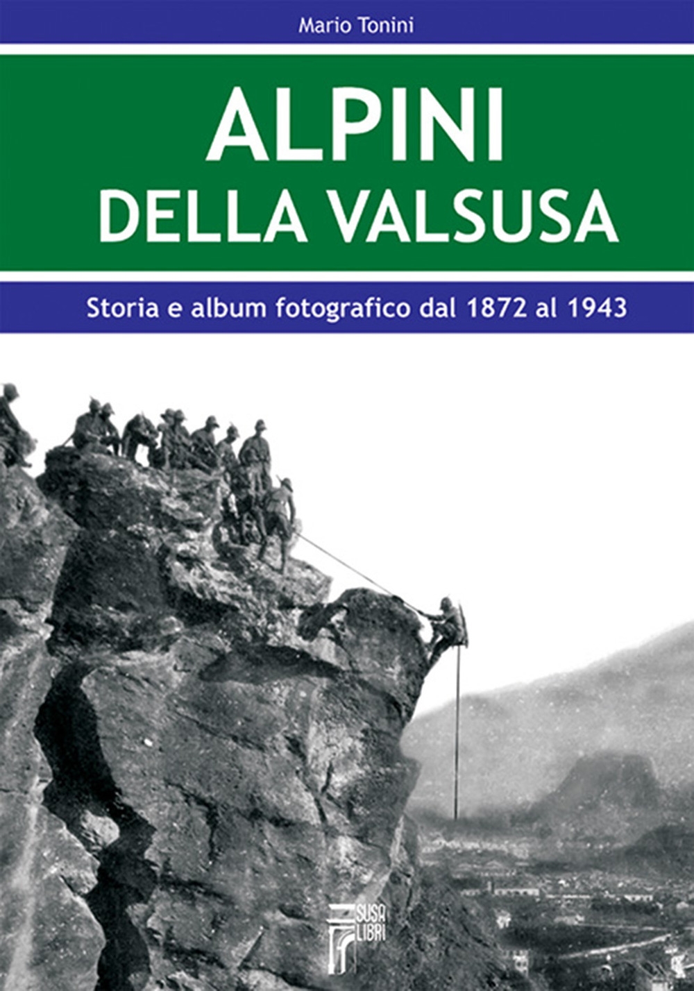Alpini della Val Susa. Storia e album fotografico dal 1872 …