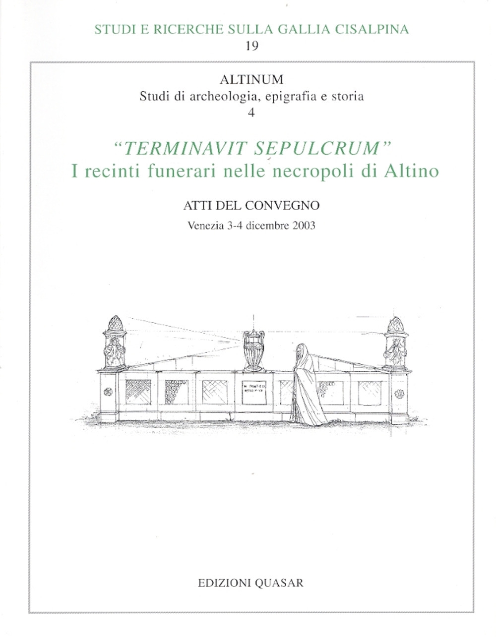 Altinum. Studi di archeologia, epigrafia e storia. IV. "Terminavit Sepulcrum". …